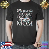My Favorite Music Teacher Call Me Mom Shirt Unisex