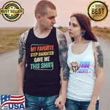 My Favorite Step Daughter Gave Me This Shirt Step Dad Mom T-Shirt Tank Top