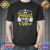 My heart reads for you Reading Quote Books Literature Book Lover T-Shirt Unisex