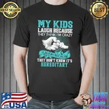 My Kids Laugh because They Think I'm Crazy I Laugh Because They Don't Know It's Hereditary Shirt Unisex