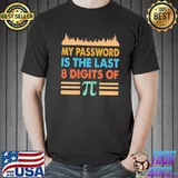 My password is the last 8 digits of Pi Shirt Unisex