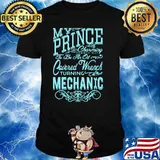 MY Prince Charming To Be An Oil Covered Wrench Turning Mechanic Shirt