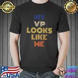 My VP Looks Like Me Shirt