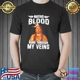 Native blood runs through my veins shirt