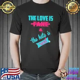 Neon The Love Is Fake And The Hate Is Real Shirt Unisex