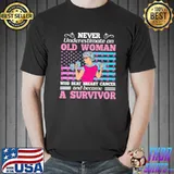 Never Underestimate An Old Woman Who Beat Breast Cancer And Become A Survivor Shirt Unisex