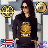 Nobody is perfect you can play hockey you're pretty close Shirt Hoodie