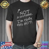 Not A Costume I’m Really This Hot Funny Halloween Party T-Shirt