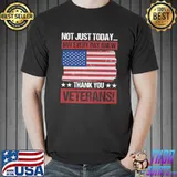 NOT JUST TODAY! THANK YOU VETERANS Gifts Premium T-Shirt Unisex