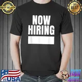 Now Hiring T-Shirt
