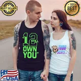 Number 12 Let’s Put I Still Own You On Shirt Tank Top