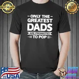 Only dads are promoted to pop Grandfather T-s Unisex