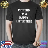 Pretend I'm A Happy Little Tree Halloween Matching T-Shirt