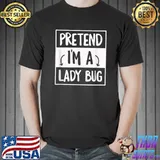 Pretend I'm a Lady Bug Funny Halloween Costume Easy Group T-Shirt Unisex