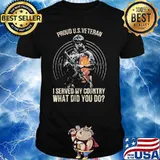 Pround U.S Veteran I Served My Country What Did You Do Shirt