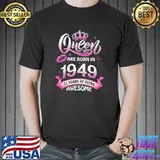 Queen Born In 1949 73 Years Old 73rd Birthday Gift Women T-Shirt