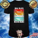 Real Pilots Need No Engines Shirt