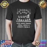 Red Wine Pairs Well with a Crazy Family Christmas Drinking T-shirt