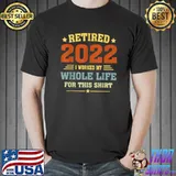Retired 2022 I worked my whole life for this Vintage Retirement Humor T-Shirt