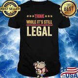 Rihanna Shirt Think While It’s Still Legal Shirt