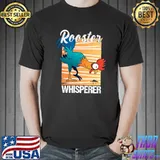 Rooster Whisperer Funny Farm Rooster Chicken Lover Farmer T-s Unisex