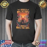 Run 4 Wheels Move People 2 Wheels Move The Soul Shirt