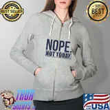 Sarcastic Puns Nope negative motivational sayings T-s Full Zip Hooded