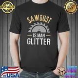 SAWDUST IS MAN GLITTER Classic T-Shirt Unisex