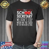 School Secretary we don't stop when we're tired T-Shirt