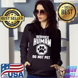 Service-Human design Do Not Pet Funny Dog Lover Quote Print T-Shirt Hoodie