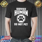 Service-Human design Do Not Pet Funny Dog Lover Quote Print T-Shirt