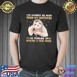 Sloth I've Learned So Much From My Mistakes I'm Thinking Of Make A Few More Shirt Unisex
