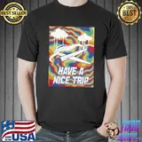 Smoking Have A Nice Trip Shirt Unisex
