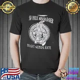 So Viele Arschlocher Nicht Genug Axte Shirt