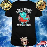 Sofern Jemand Meine Ner Ven Sucht Die Sind Am Ende Shirt