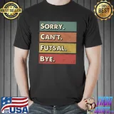Sorry can't Futsal bye T-Shirt Unisex