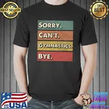 Sorry can't Gymnastics bye T-Shirt Unisex
