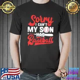 Sorry I Can’t My Son Has Baseball Shirt