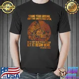 Stand your cround don’t fire unless fired upon shirt