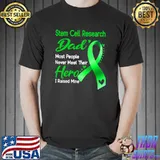 Stem Cell Research Dad Most People Never Meet Their Hero I Raise Mine Classic T-Shirt Unisex