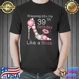 Stepping Into My 39th Birthday Like A Boss Bday Gift Women T-Shirt