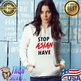 Stop Asian Have s Hoodie