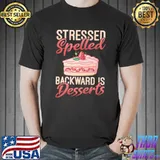 Stressed spelled backward is Desserts Snack Baking Cake T-shirt