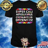 Super Cali Afrolicious Cocoabutter Dopeness shirt