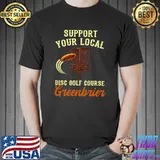 Support Your Local Disc Golf Course Greenbrier Golfer T-shirt