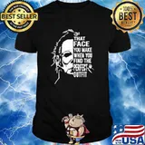 That face you make when you find the perfect outfit michael myers shirt