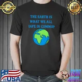 The Earth is what we all have in common Classic T-Shirt Unisex