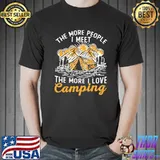 The More People I Meet The More I Love Camping Shirt Unisex