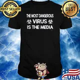 The most Dangerous Virus Is The Media Shirt