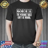 The periodic table can't be wrong T-shirt